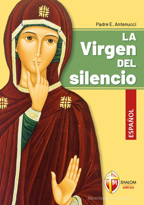 La Virgen del silencio di Emiliano Antenucci edito da Editrice Shalom
