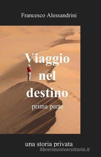 Viaggio nel destino vol.1 di Francesco Alessandrini edito da ilmiolibro self publishing