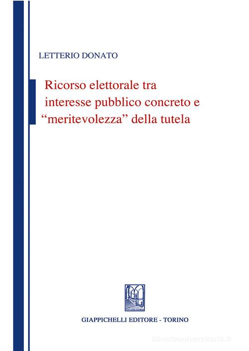 Ricorso elettorale tra interesse pubblico concreto e meritevolezza della tutela di Letterio Donato edito da Giappichelli