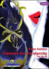 Damned for the eternity. The secret di Ester Ashton edito da Montecovello