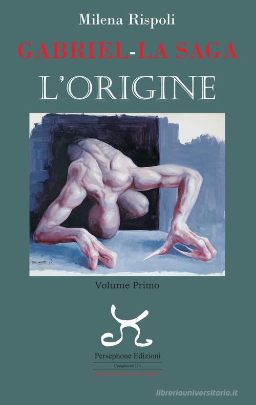 Libro Gabriel. La saga. L'origine vol. 1 di Milena Rispoli Complessità. Narrativa di Persephone