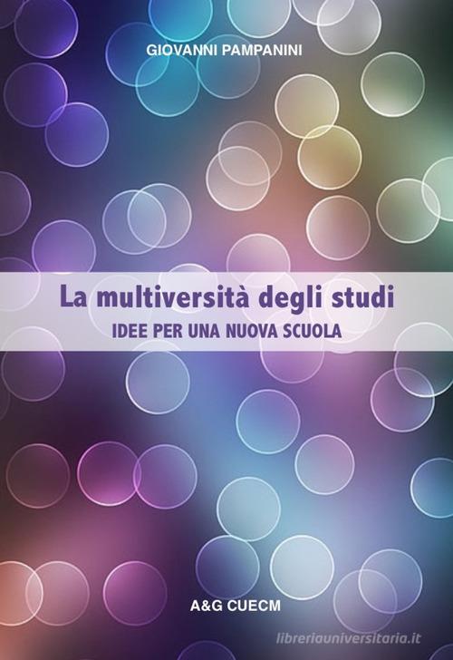 La multiversità degli studi. Idee per una nuova scuola di Giovanni Pampanini edito da A&G