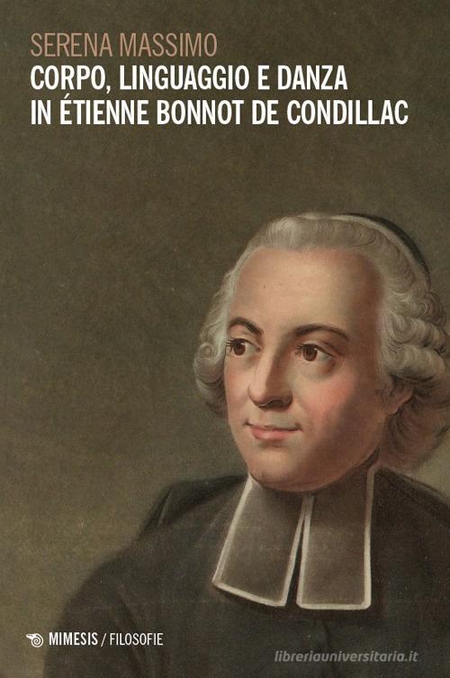 Corpo, linguaggio e danza in Étienne Bonnot de Condillac di Serena Massimo edito da Mimesis