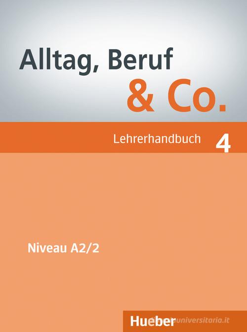 Alltag, Beruf & Co. Lehrerhandbuch. Per gli Ist. tecnici commerciali vol.4 edito da Hueber