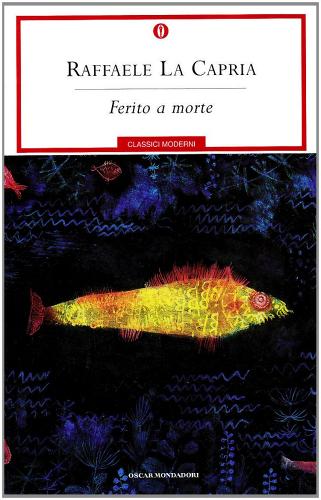 Ferito a morte di Raffaele La Capria edito da Mondadori