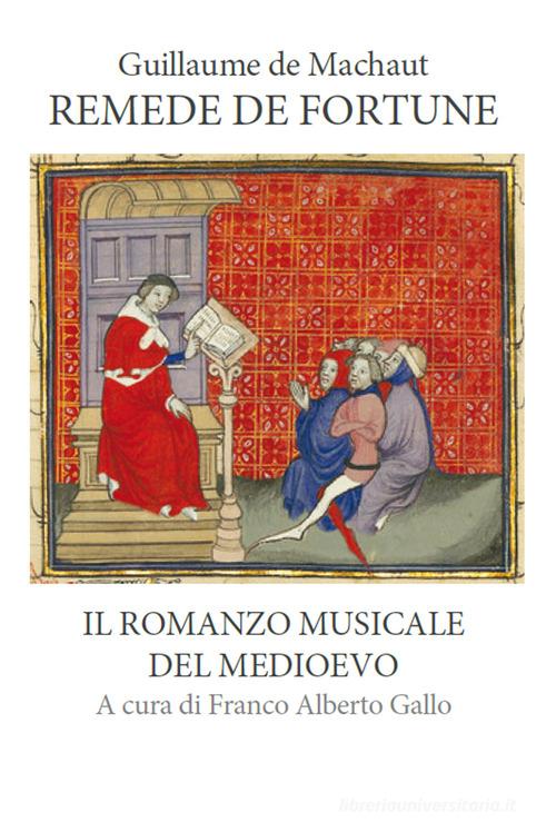 Remede de fortune. Il romanzo musicale del medioevo. Ediz. a colori di Guillaume De Machaut edito da Jaca Book