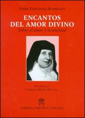 Encantos del amor divino. Sobre el amor y la amistad di Pedro Fernández Rodríguez edito da Libreria Editrice Vaticana
