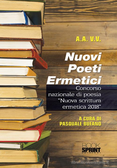 Nuovi poeti ermetici. Concorso nazionale di poesia «Nuova scrittura ermetica 2018» edito da Booksprint