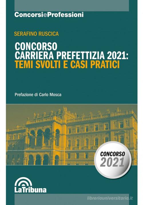 Concorso carriera prefettizia 2021: temi svolti e casi pratici di Serafino Ruscica edito da La Tribuna
