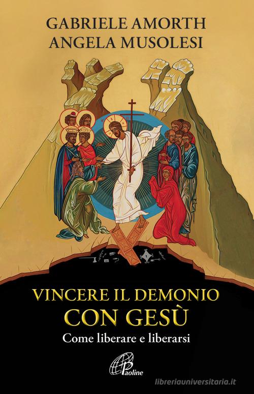 Vincere il demonio con Gesù. Come liberare e liberarsi di Angela Musolesi, Gabriele Amorth edito da Paoline Editoriale Libri
