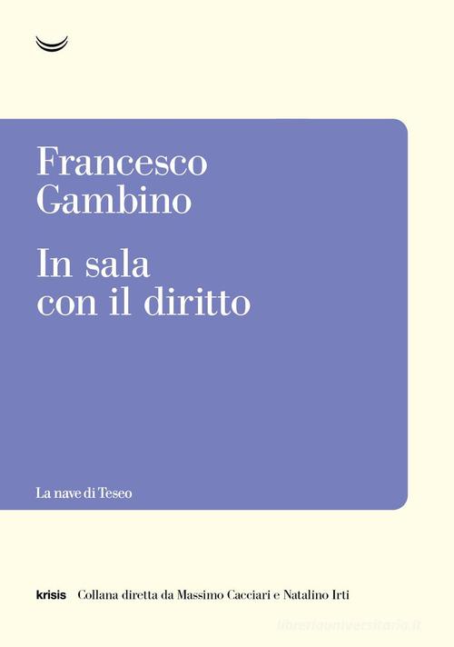 In sala con il diritto di Francesco Gambino edito da La nave di Teseo