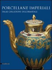 Porcellane imperiali dalle collezioni dell'Ermitage. Catalogo della mostra (Torino, 1 dicembre 2009-14 febbraio 2010) edito da Silvana