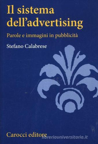 Il sistema dell'advertising. Parole e immagini in pubblicità di Stefano Calabrese edito da Carocci