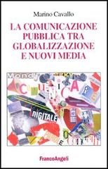 La comunicazione pubblica tra globalizzazione e nuovi media di Marino Cavallo edito da Franco Angeli
