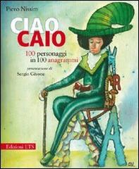 Ciao Caio. 100 personaggi in 100 anagrammi di Piero Nissim edito da Edizioni ETS