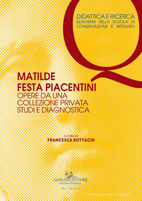 Matilde Festa Piacentini. Opere da una collezione privata. Studi e diagnostica edito da Gangemi Editore