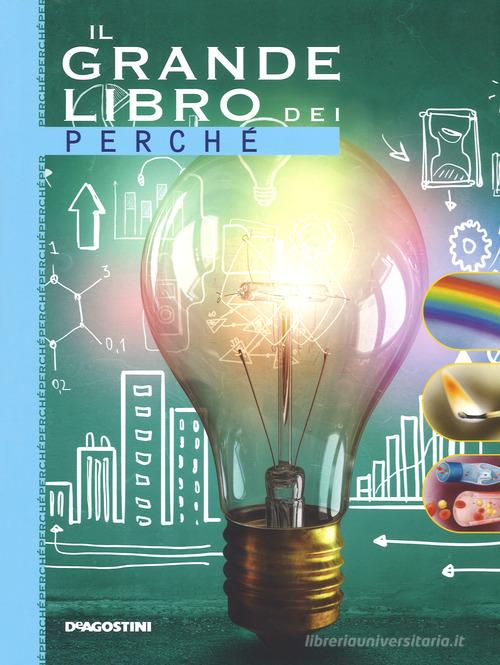 Il grande libro dei perché. Ediz. a colori di Antonella Meiani edito da De Agostini