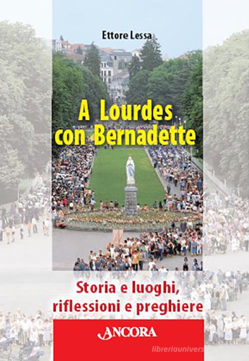 A Lourdes con Bernadette di Ettore Lessa edito da Ancora