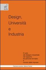 Design, università e industria. Il ruolo del disegno industriale nel rapporto tra percorsi formativi e mondo delle imprese di Francesca Lavizzari, Stefania Palmieri edito da Aracne