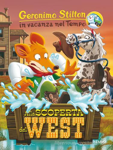 Alla scoperta del West. In vacanza nel Tempo. Ediz. a colori di Geronimo Stilton edito da Piemme