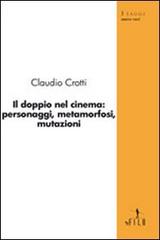 Il doppio nel cinema: personaggi, metamorfosi, mutazioni di Claudio Crotti edito da Gruppo Albatros Il Filo