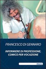 Infermiere di professione, comico per vocazione di Francesco Di Gennaro edito da Gruppo Albatros Il Filo
