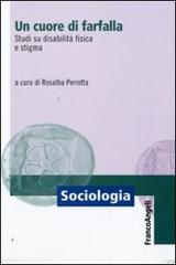 Un cuore di farfalla. Studi su disabilità fisica e stigma edito da Franco Angeli