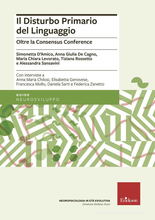 Il disturbo primario del linguaggio. Oltre la Consensus Conference di Simonetta D'Amico, Anna Giulia De Cagno, Maria Chiara Levorato edito da Erickson