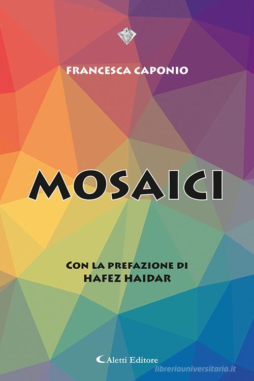 Mosaici di Francesca Caponio edito da Aletti