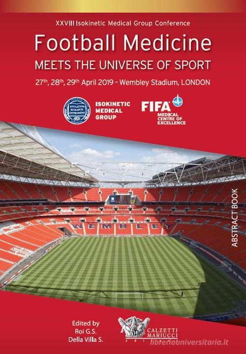 Football medicine meets the universe of sport. XXVIII Isokinetic Medical Group Conference. 27-28-29 April 2019. Wembley Stadium, London edito da Calzetti Mariucci