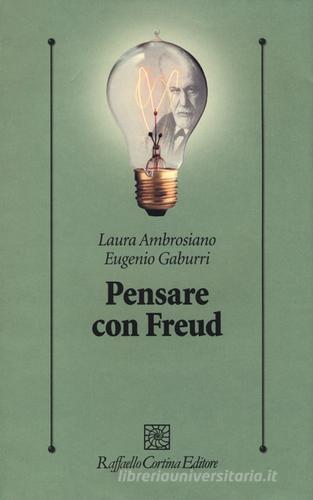 Pensare con Freud di Laura Ambrosiano, Eugenio Gaburri edito da Raffaello Cortina Editore