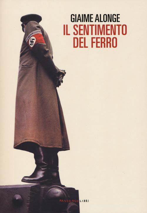 Libro Il sentimento del ferro di Giaime Alonge di Fandango Libri