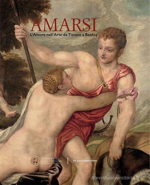 Amarsi. L'amore nell'arte da Tiziano a Banksy. Ediz. illustrata edito da De Luca Editori d'Arte