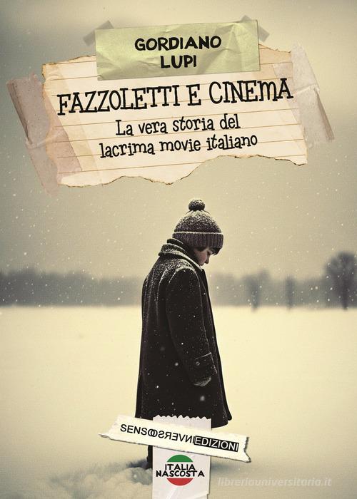 Fazzoletti e cinema. La vera storia del lacrima movie italiano. Nuova ediz. di Gordiano Lupi edito da Sensoinverso Edizioni