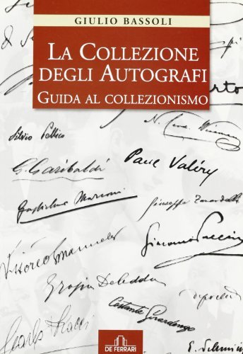 La collezione degli autografi. Guida al collezionismo di Giulio Bassoli edito da De Ferrari