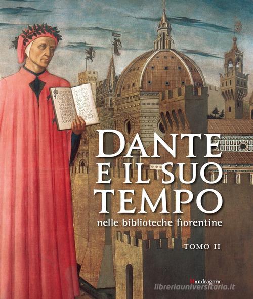 Dante e il suo tempo nelle biblioteche fiorentine. Ediz. illustrata vol.2 edito da Mandragora