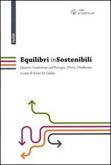 Equilibri (in)sostenibili. Quattro confwerenze sull'energia, l'etica, l'ambiente edito da Libri Scheiwiller