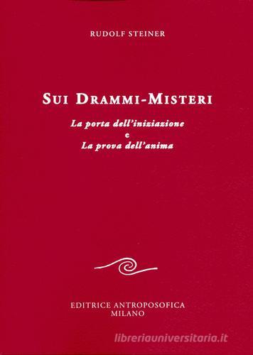 Sui drammi-misteri. La porta dell'iniziazione e La prova dell'anima di Rudolf Steiner edito da Editrice Antroposofica