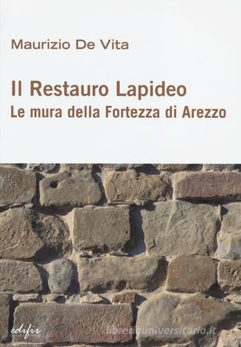 Il restauro lapideo. Le mura della fortezza di Arezzo. Ediz. illustrata di Maurizio De Vita edito da EDIFIR