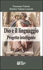 Dio e il linguaggio. Progetto intelligente di Francesco Valente, Beatrice Valente Leonetti edito da Pellegrini