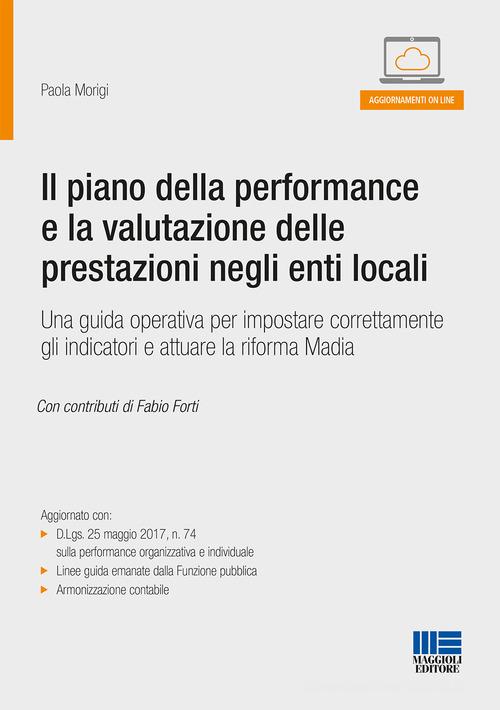 Il piano della performance e la valutazione delle prestazioni negli enti locali di Paola Morigi edito da Maggioli Editore
