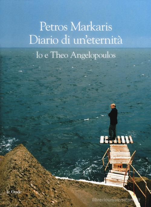 Diario di un'eternità. Io e Theo Angelopoulos di Petros Markaris edito da La nave di Teseo