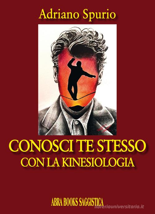 Conosci te stesso. Con la kinesiologia di Adriano Spurio edito da Abrabooks