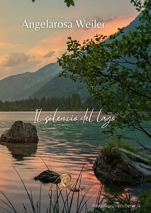 Libro Il silenzio del lago di Angelarosa Weiler di Aurea Nox