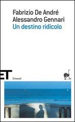 Un destino ridicolo di Fabrizio De André, Alessandro Gennari edito da Einaudi