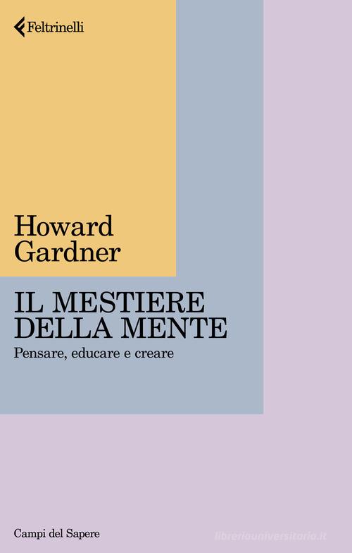 Il mestiere della mente. Pensare, educare e creare di Howard Gardner edito da Feltrinelli