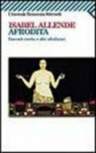 Afrodita. Racconti, ricette e altri afrodisiaci di Isabel Allende edito da Feltrinelli