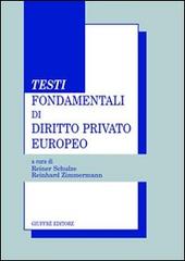 Testi fondamentali di diritto privato europeo di Reiner Schulze, Reinhard Zimmermann edito da Giuffrè