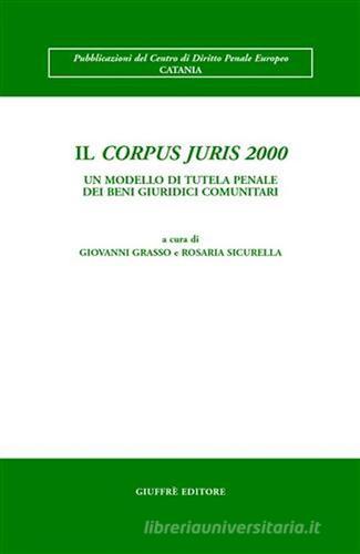 Il Corpus juris 2000. Un modello di tutela penale dei beni giuridici comunitari edito da Giuffrè