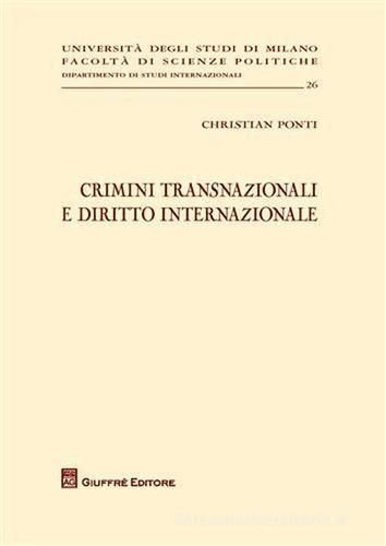 Crimini transnazionali e diritto internazionale di Christian Ponti edito da Giuffrè